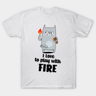 I love to play with fire T-Shirt